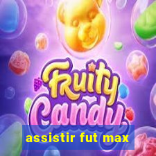 assistir fut max